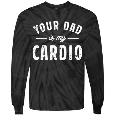 Your Dad Is My Cardio Tie-Dye Long Sleeve Shirt