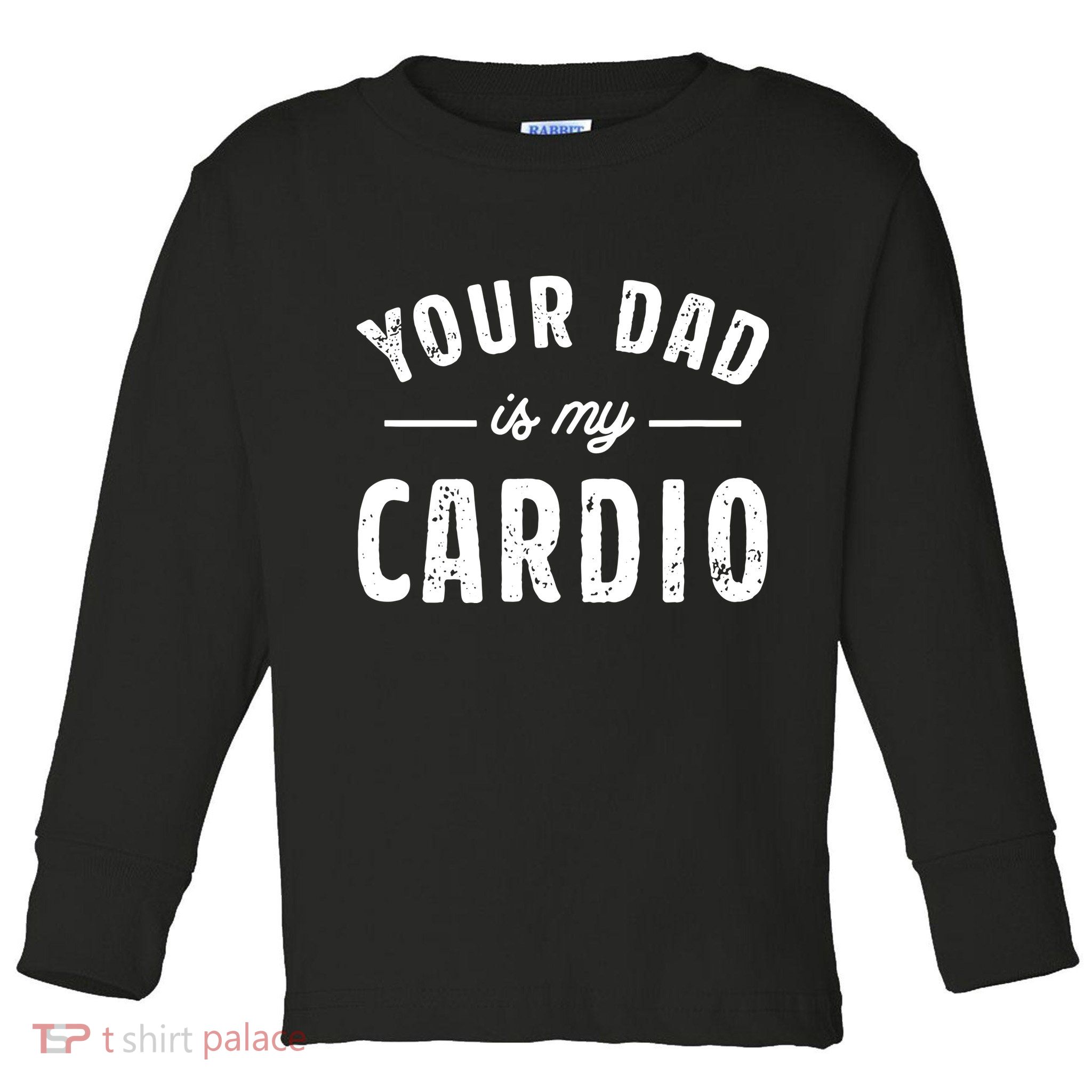 Your Dad Is My Cardio Toddler Long Sleeve Shirt
