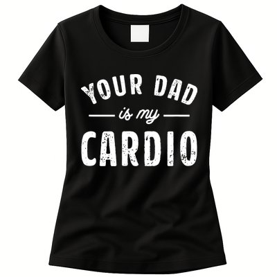 Your Dad Is My Cardio Womens T-Shirt