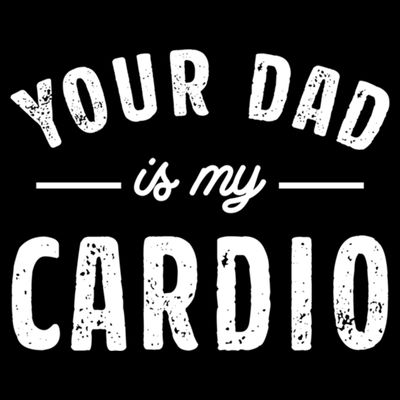 Your Dad Is My Cardio Meaningful Gift T-Shirt