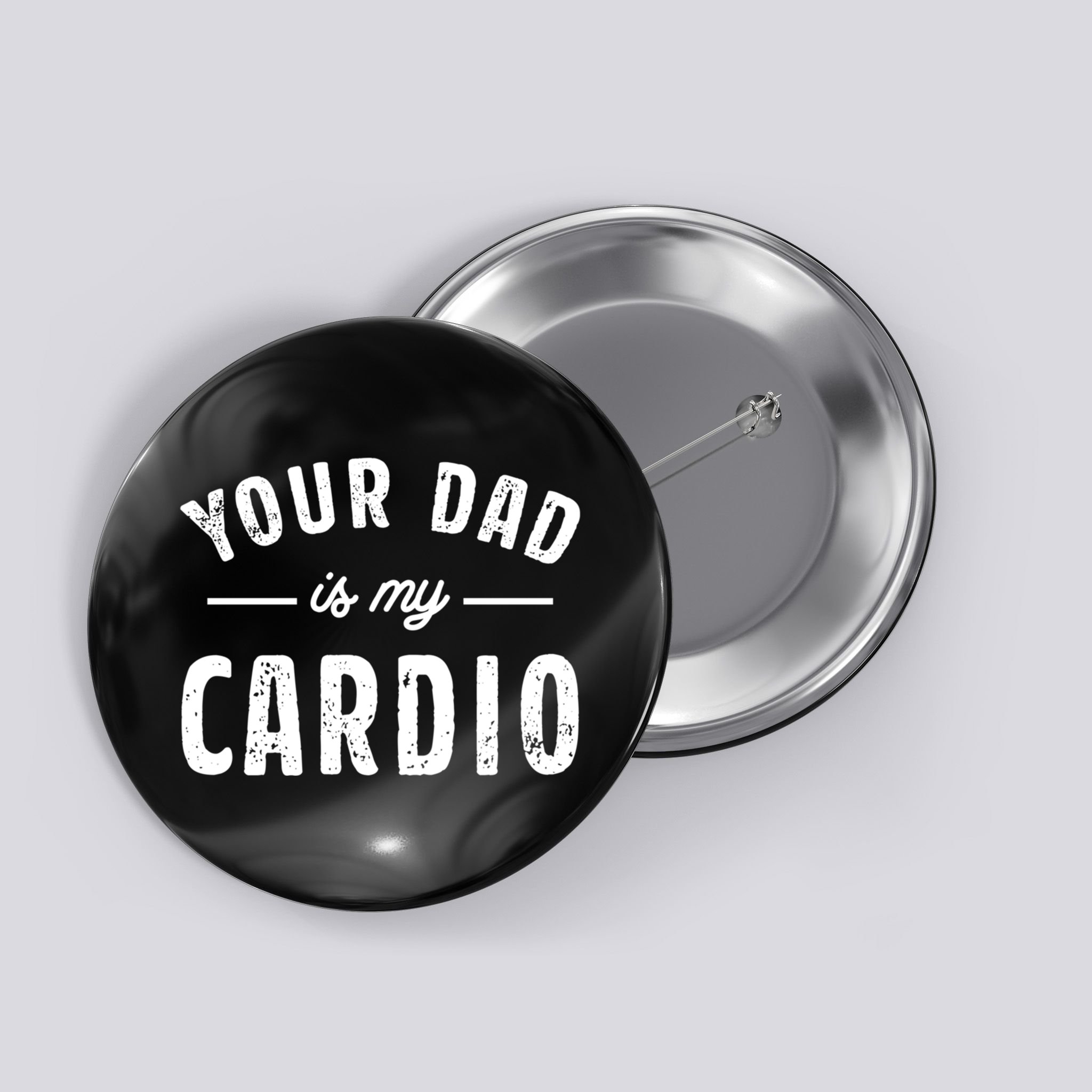 Your Dad Is My Cardio Meaningful Gift Button