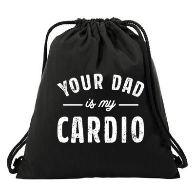 Your Dad Is My Cardio Meaningful Gift Drawstring Bag