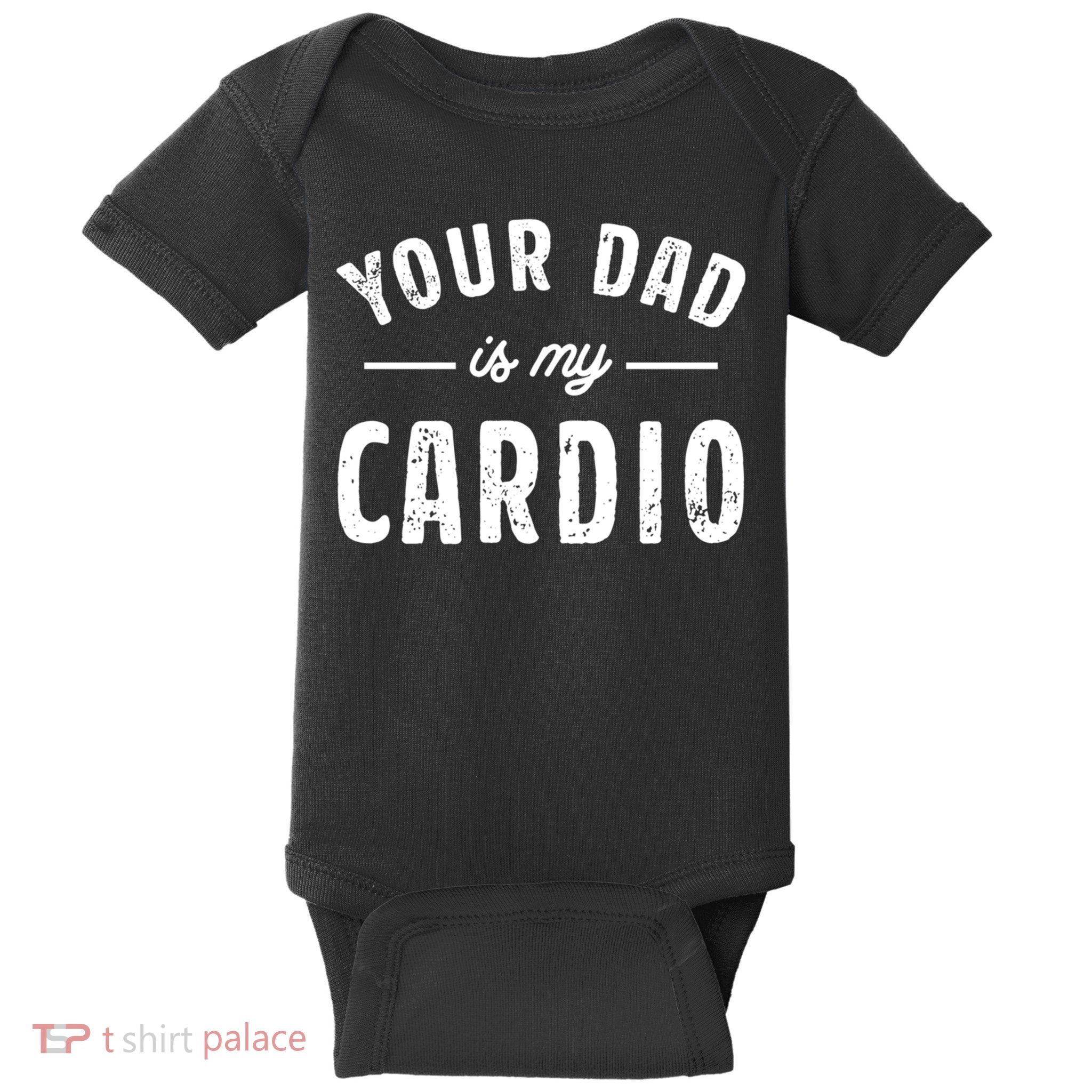 Your Dad Is My Cardio Meaningful Gift Baby Bodysuit