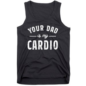 Your Dad Is My Cardio Meaningful Gift Tank Top