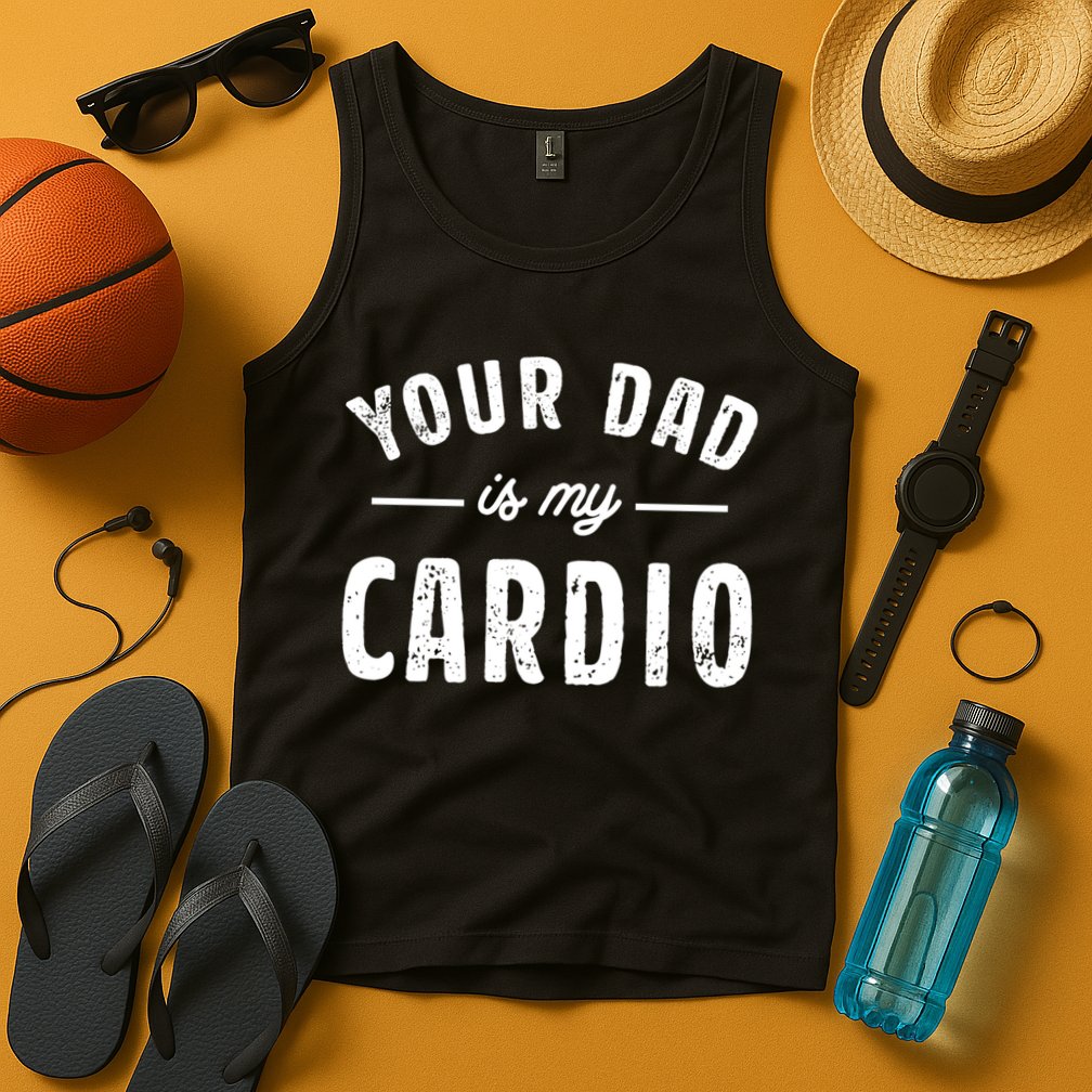 Your Dad Is My Cardio Meaningful Gift Tank Top