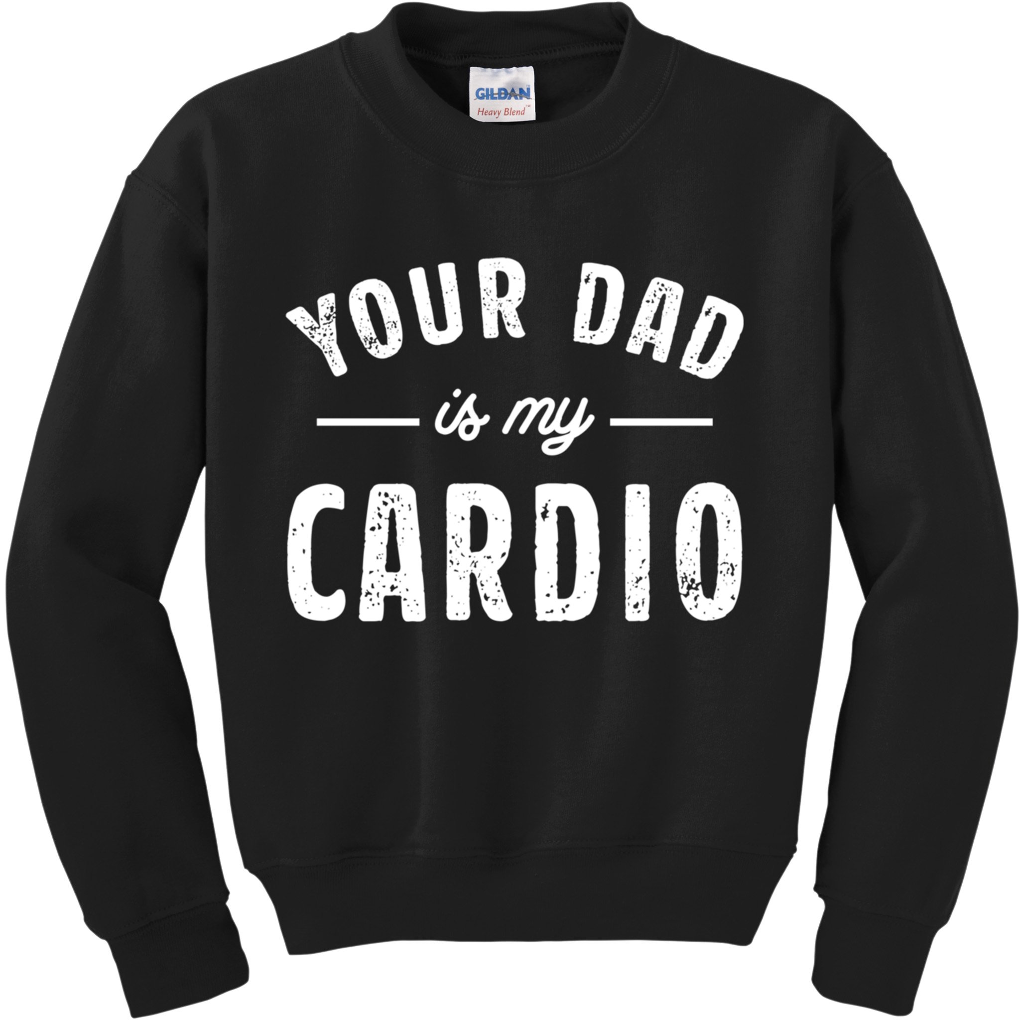 Your Dad Is My Cardio Meaningful Gift Kids Sweatshirt