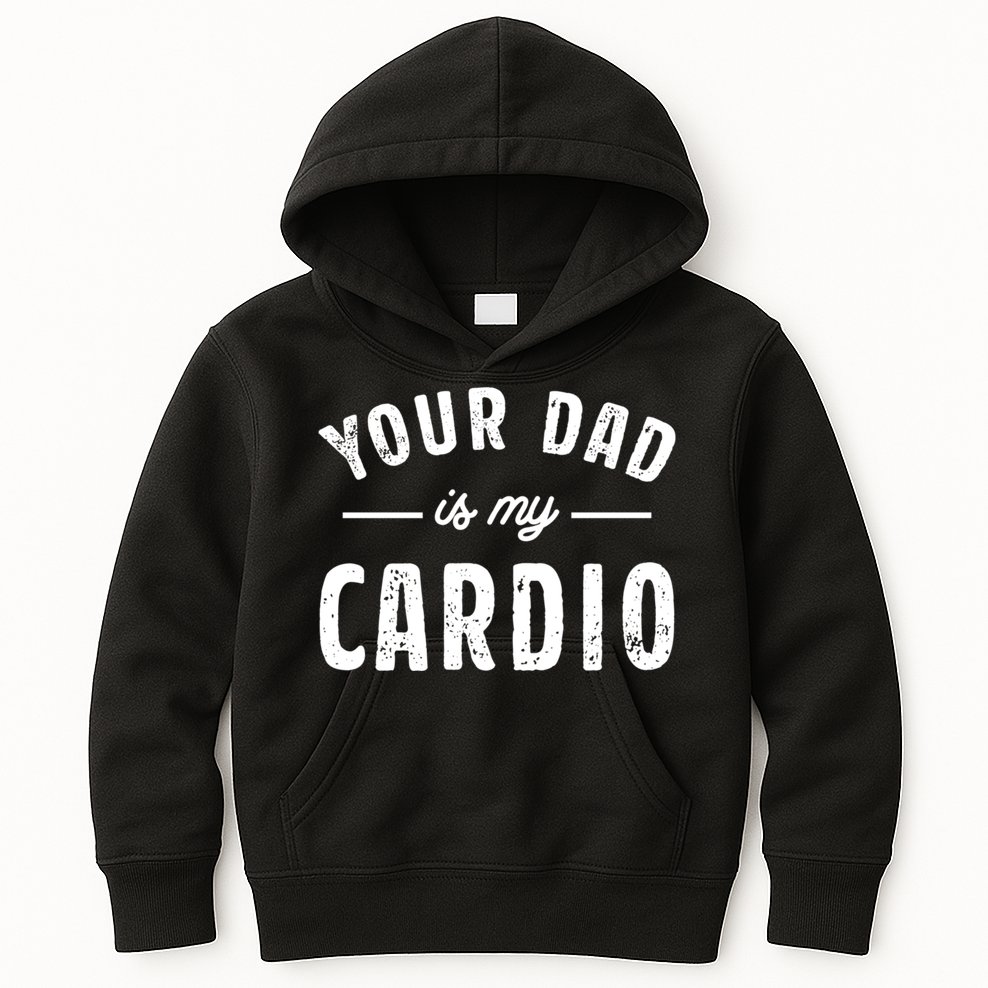 Your Dad Is My Cardio Meaningful Gift Kids Hoodie