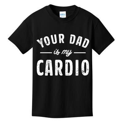 Your Dad Is My Cardio Meaningful Gift Kids T-Shirt