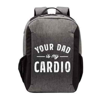Your Dad Is My Cardio Meaningful Gift Vector Backpack