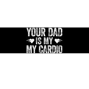 Your Dad Is My Cardio Bumper Sticker