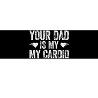 Your Dad Is My Cardio Bumper Sticker