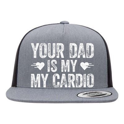 Your Dad Is My Cardio Flat Bill Trucker Hat