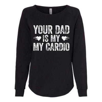 Your Dad Is My Cardio Womens California Wash Sweatshirt