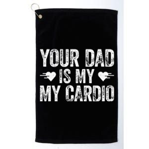 Your Dad Is My Cardio Platinum Collection Golf Towel