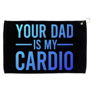 Your Dad Is My Cardio Funny Saying Gift Grommeted Golf Towel