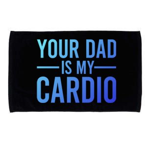 Your Dad Is My Cardio Funny Saying Gift Microfiber Hand Towel