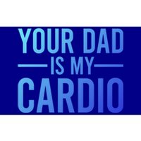 Your Dad Is My Cardio Funny Saying Gift Bumper Sticker