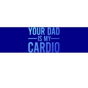 Your Dad Is My Cardio Funny Saying Gift Bumper Sticker