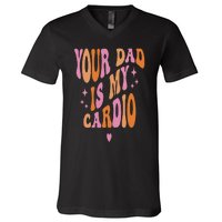 Your Dad Is My Cardio Retro Vintage Funny Saying V-Neck T-Shirt