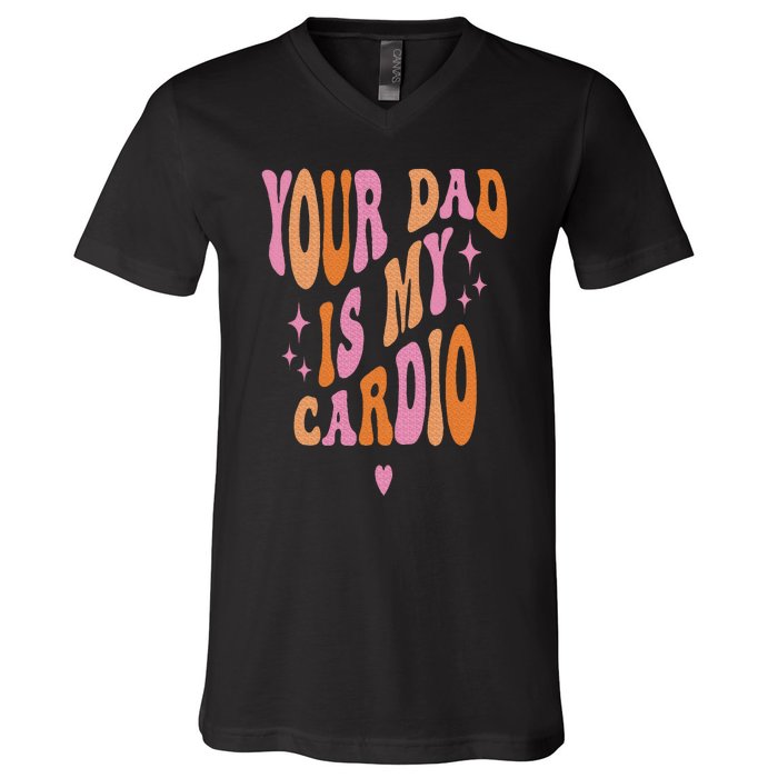 Your Dad Is My Cardio Retro Vintage Funny Saying V-Neck T-Shirt