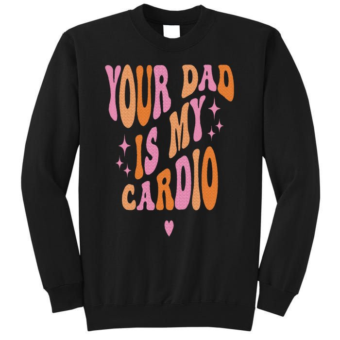 Your Dad Is My Cardio Retro Vintage Funny Saying Tall Sweatshirt