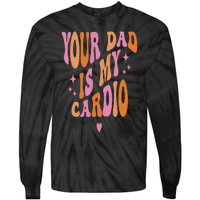 Your Dad Is My Cardio Retro Vintage Funny Saying Tie-Dye Long Sleeve Shirt