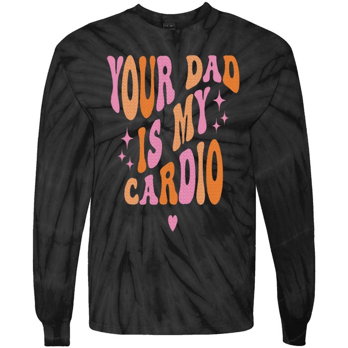 Your Dad Is My Cardio Retro Vintage Funny Saying Tie-Dye Long Sleeve Shirt