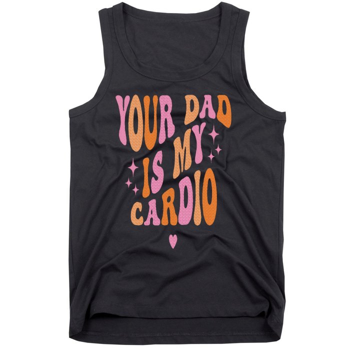 Your Dad Is My Cardio Retro Vintage Funny Saying Tank Top