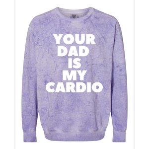 Your Dad Is My Cardio Funny Father Fitness Great Gift Colorblast Crewneck Sweatshirt