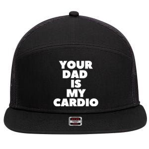 Your Dad Is My Cardio Funny Father Fitness Great Gift 7 Panel Mesh Trucker Snapback Hat