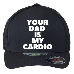 Your Dad Is My Cardio Funny Father Fitness Great Gift Flexfit Unipanel Trucker Cap