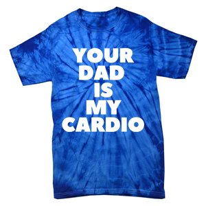 Your Dad Is My Cardio Funny Father Fitness Great Gift Tie-Dye T-Shirt