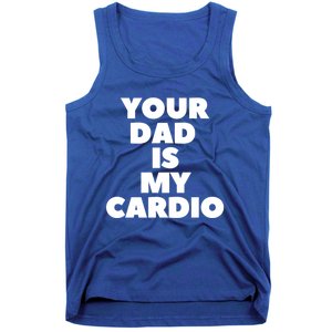 Your Dad Is My Cardio Funny Father Fitness Great Gift Tank Top