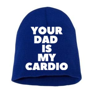 Your Dad Is My Cardio Funny Father Fitness Great Gift Short Acrylic Beanie