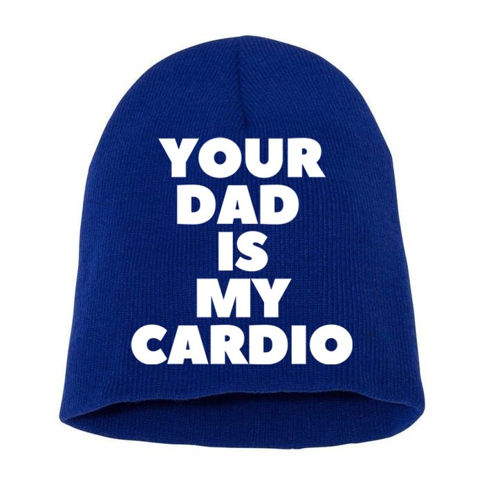 Your Dad Is My Cardio Funny Father Fitness Great Gift Short Acrylic Beanie