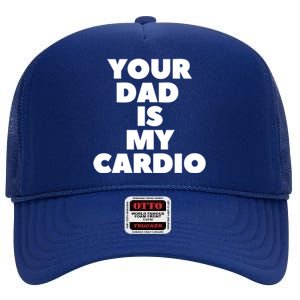 Your Dad Is My Cardio Funny Father Fitness Great Gift High Crown Mesh Back Trucker Hat