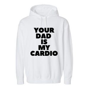 Your Dad Is My Cardio Funny Father Fitness Great Gift Garment-Dyed Fleece Hoodie