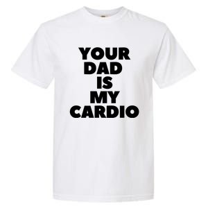 Your Dad Is My Cardio Funny Father Fitness Great Gift Garment-Dyed Heavyweight T-Shirt