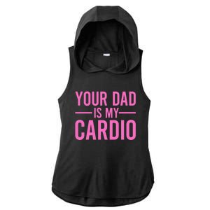 Your Dad Is My Cardio Funny Saying Gift Ladies PosiCharge Tri-Blend Wicking Draft Hoodie Tank