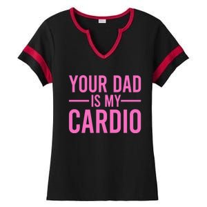 Your Dad Is My Cardio Funny Saying Gift Ladies Halftime Notch Neck Tee