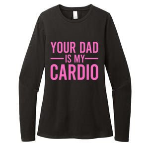 Your Dad Is My Cardio Funny Saying Gift Womens CVC Long Sleeve Shirt