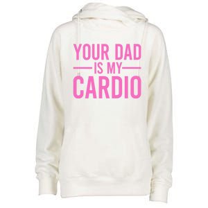 Your Dad Is My Cardio Funny Saying Gift Womens Funnel Neck Pullover Hood