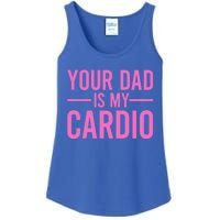 Your Dad Is My Cardio Funny Saying Gift Ladies Essential Tank