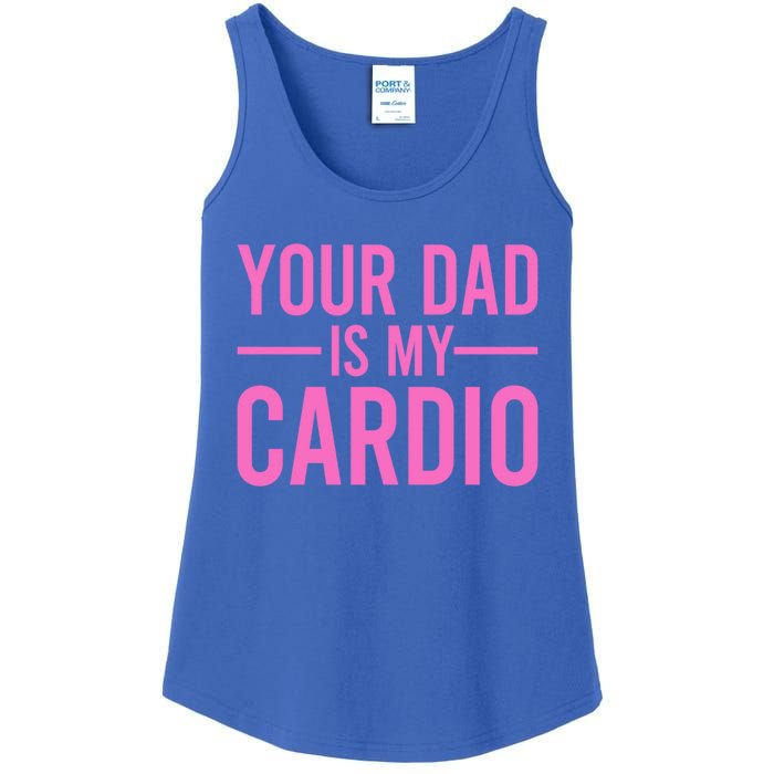 Your Dad Is My Cardio Funny Saying Gift Ladies Essential Tank