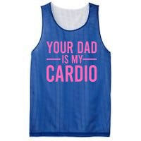 Your Dad Is My Cardio Funny Saying Gift Mesh Reversible Basketball Jersey Tank