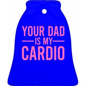 Your Dad Is My Cardio Funny Saying Gift Ceramic Bell Ornament