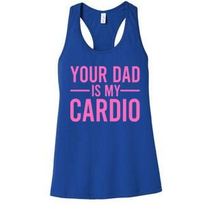 Your Dad Is My Cardio Funny Saying Gift Women's Racerback Tank