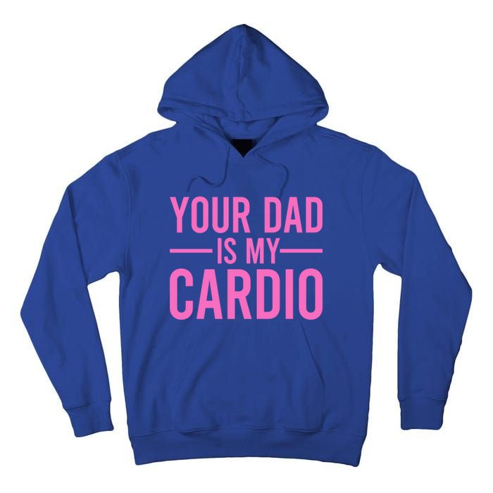 Your Dad Is My Cardio Funny Saying Gift Tall Hoodie