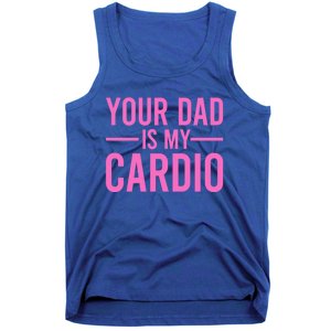 Your Dad Is My Cardio Funny Saying Gift Tank Top