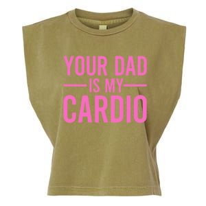 Your Dad Is My Cardio Funny Saying Gift Garment-Dyed Women's Muscle Tee